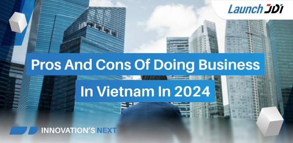 Launch JDI_Pros & Cons of doing business In Vietnam in 2024